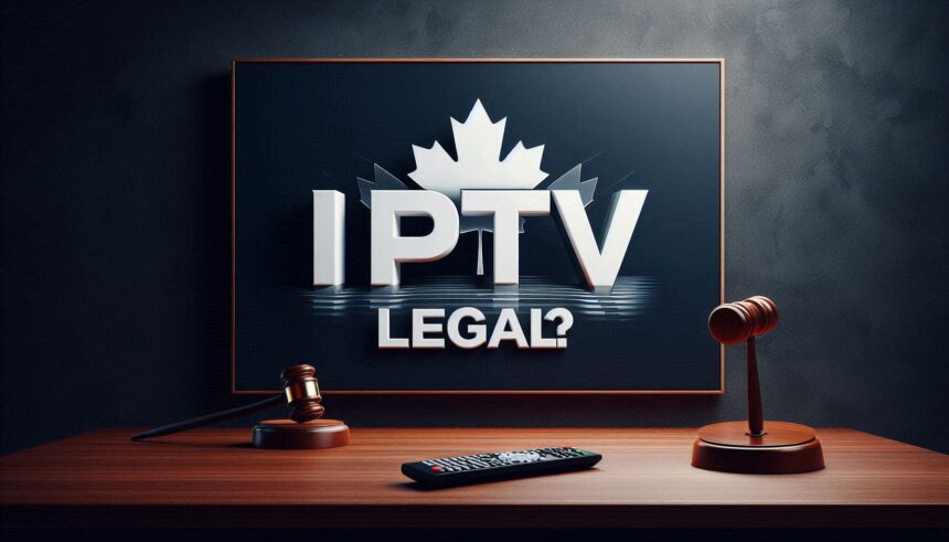 Is IPTV legal in Canada 2026 - law and streaming guide